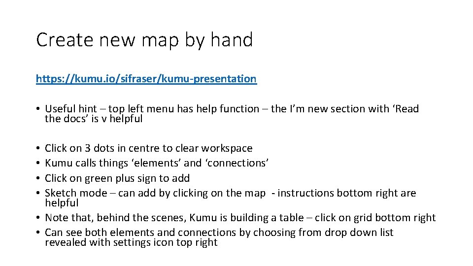Create new map by hand https: //kumu. io/sifraser/kumu-presentation • Useful hint – top left Create new map by hand https: //kumu. io/sifraser/kumu-presentation • Useful hint – top left
