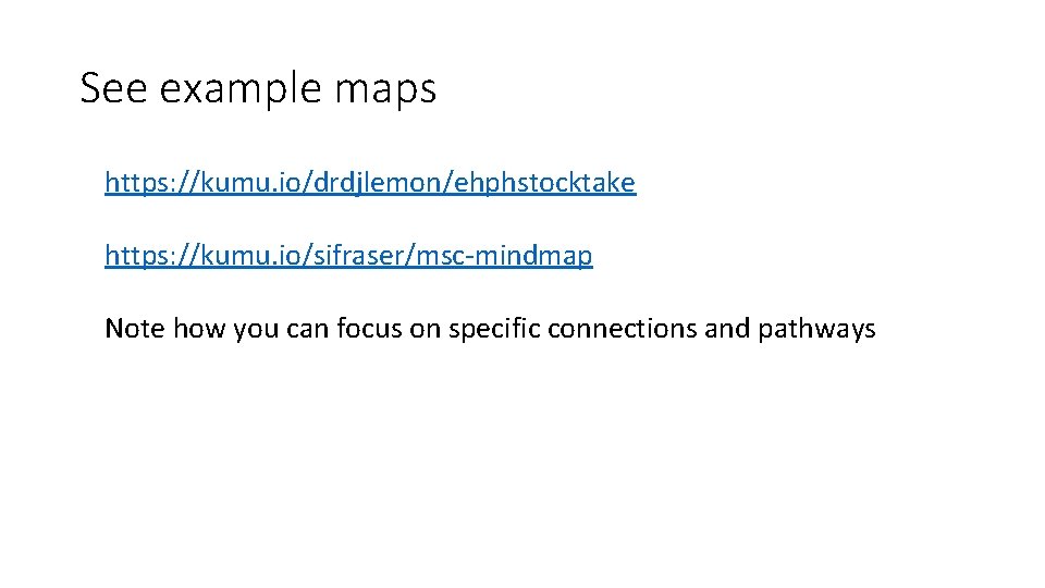 See example maps https: //kumu. io/drdjlemon/ehphstocktake https: //kumu. io/sifraser/msc-mindmap Note how you can focus See example maps https: //kumu. io/drdjlemon/ehphstocktake https: //kumu. io/sifraser/msc-mindmap Note how you can focus