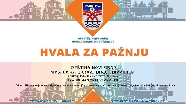 OPŠTINA NOVI GRAD INVESTICIONE MOGUĆNOSTI HVALA ZA PAŽNJU OPŠTINA NOVI GRAD ODSJEK ZA UPRAVLJANJE