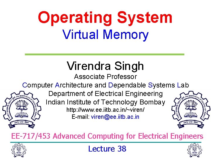 Operating System Virtual Memory Virendra Singh Associate Professor Computer Architecture and Dependable Systems Lab Operating System Virtual Memory Virendra Singh Associate Professor Computer Architecture and Dependable Systems Lab
