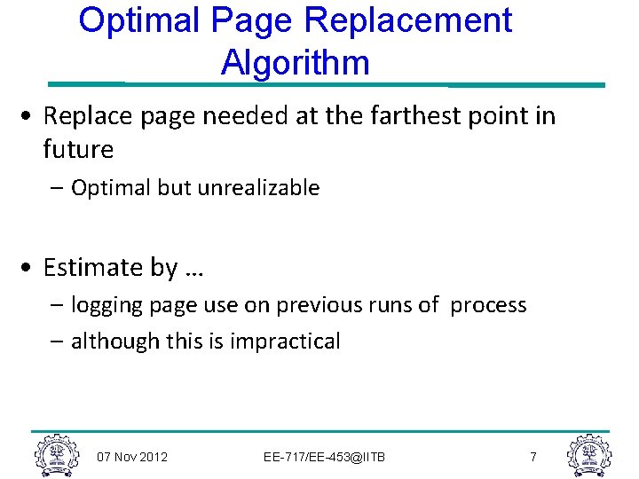 Optimal Page Replacement Algorithm • Replace page needed at the farthest point in future Optimal Page Replacement Algorithm • Replace page needed at the farthest point in future