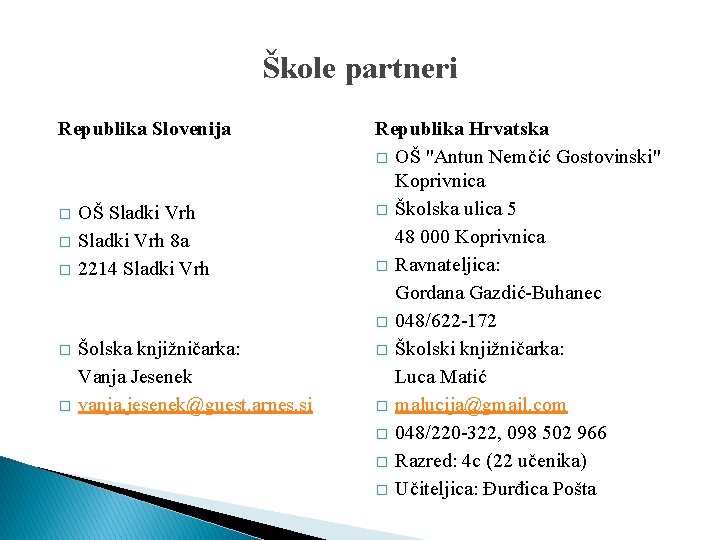 Škole partneri Republika Slovenija � � � OŠ Sladki Vrh 8 a 2214 Sladki