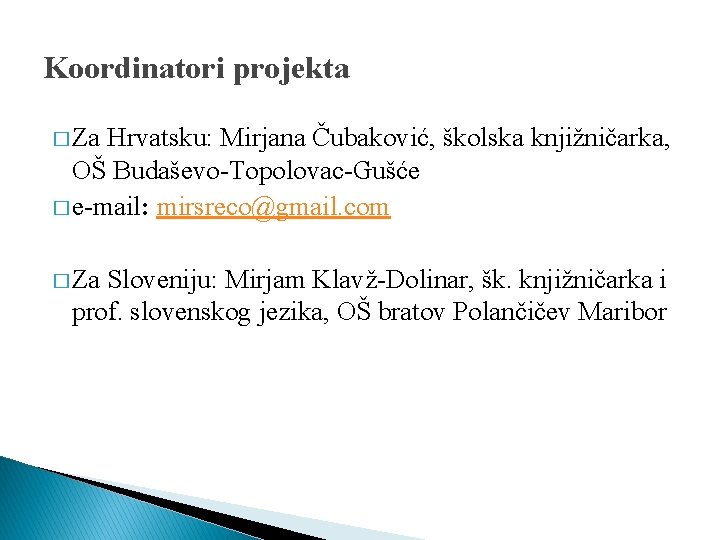 Koordinatori projekta � Za Hrvatsku: Mirjana Čubaković, školska knjižničarka, OŠ Budaševo-Topolovac-Gušće � e-mail: mirsreco@gmail.