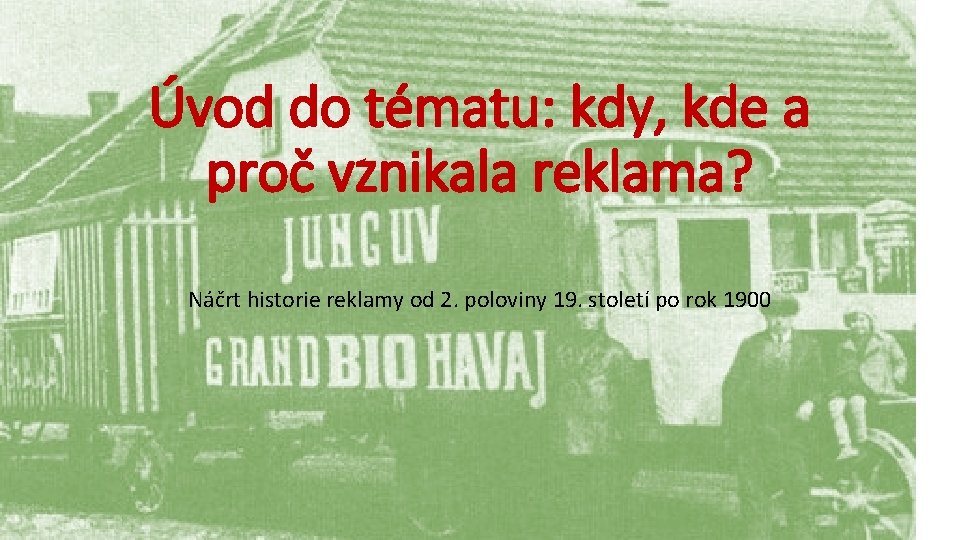 Úvod do tématu: kdy, kde a proč vznikala reklama? Náčrt historie reklamy od 2.