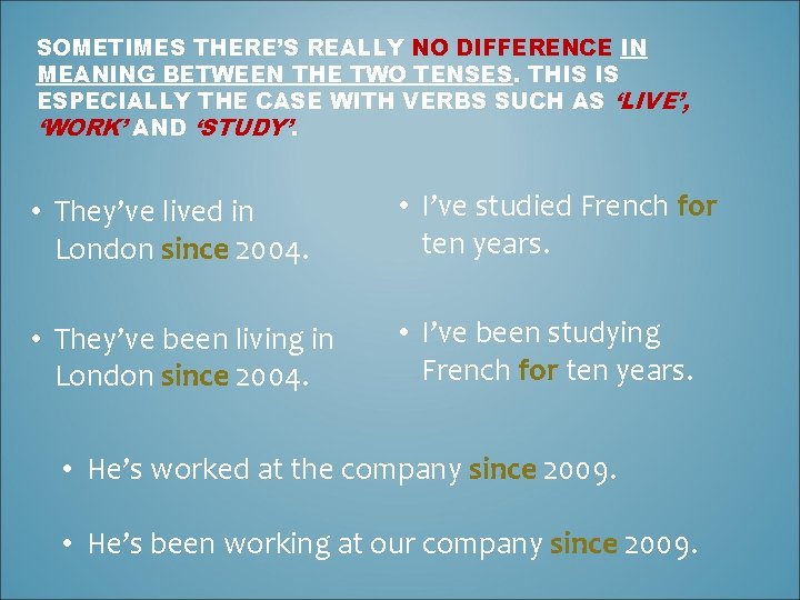 SOMETIMES THERE’S REALLY NO DIFFERENCE IN MEANING BETWEEN THE TWO TENSES. THIS IS ESPECIALLY