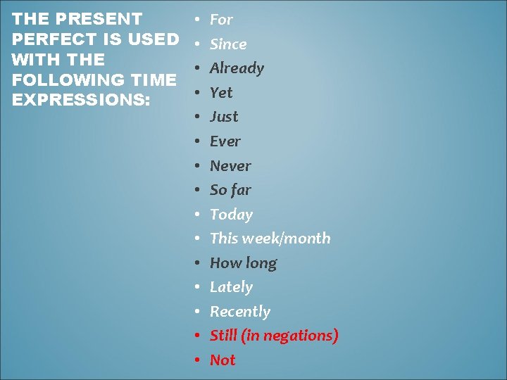 THE PRESENT PERFECT IS USED WITH THE FOLLOWING TIME EXPRESSIONS: • • • •