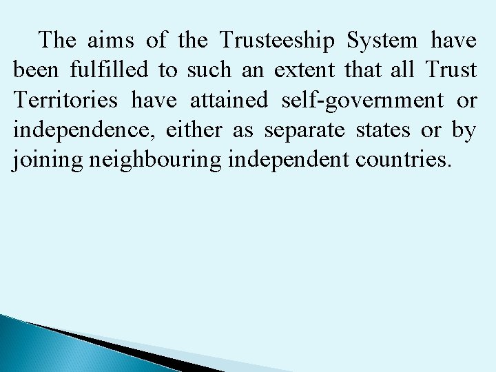 The aims of the Trusteeship System have been fulfilled to such an extent that