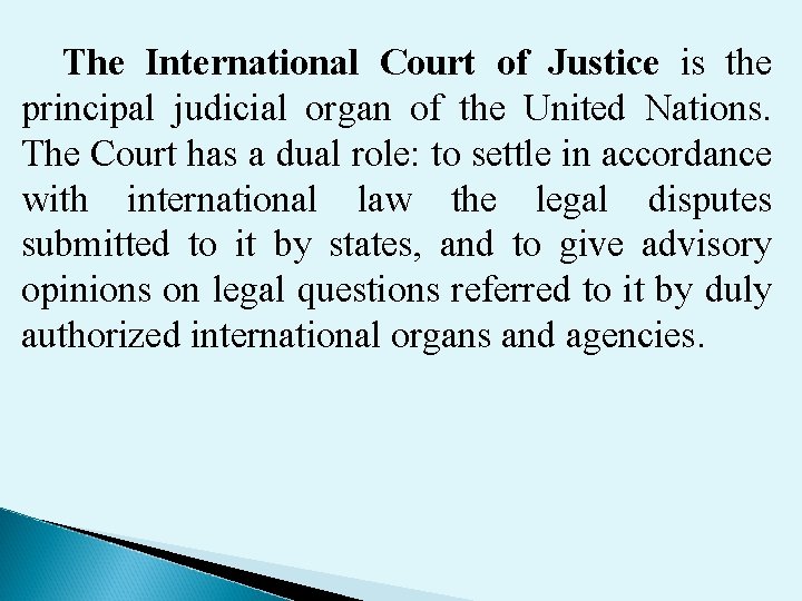 The International Court of Justice is the principal judicial organ of the United Nations.