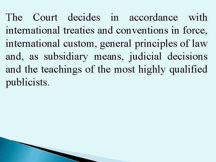 The Court decides in accordance with international treaties and conventions in force, international custom,