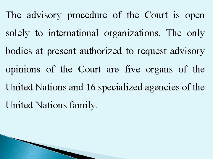 The advisory procedure of the Court is open solely to international organizations. The only