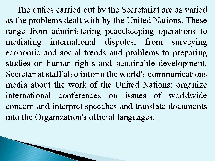 The duties carried out by the Secretariat are as varied as the problems dealt