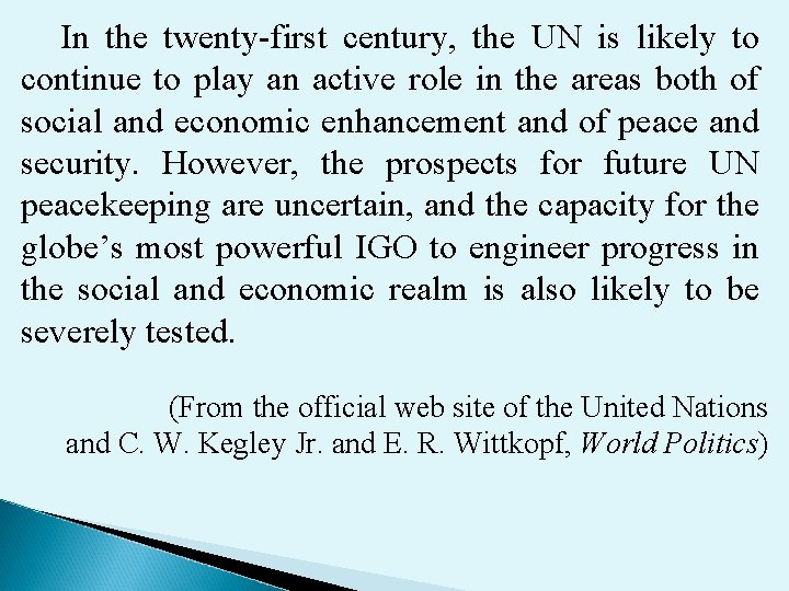 In the twenty-first century, the UN is likely to continue to play an active