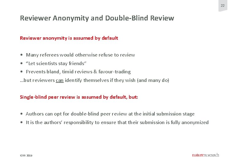 22 Reviewer Anonymity and Double-Blind Reviewer anonymity is assumed by default • Many referees 22 Reviewer Anonymity and Double-Blind Reviewer anonymity is assumed by default • Many referees
