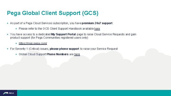 Pega Global Client Support (GCS) • As part of a Pega Cloud Services subscription,