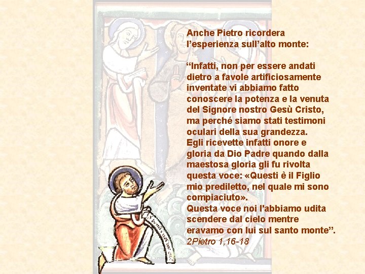 Anche Pietro ricordera l’esperienza sull’alto monte: “Infatti, non per essere andati dietro a favole