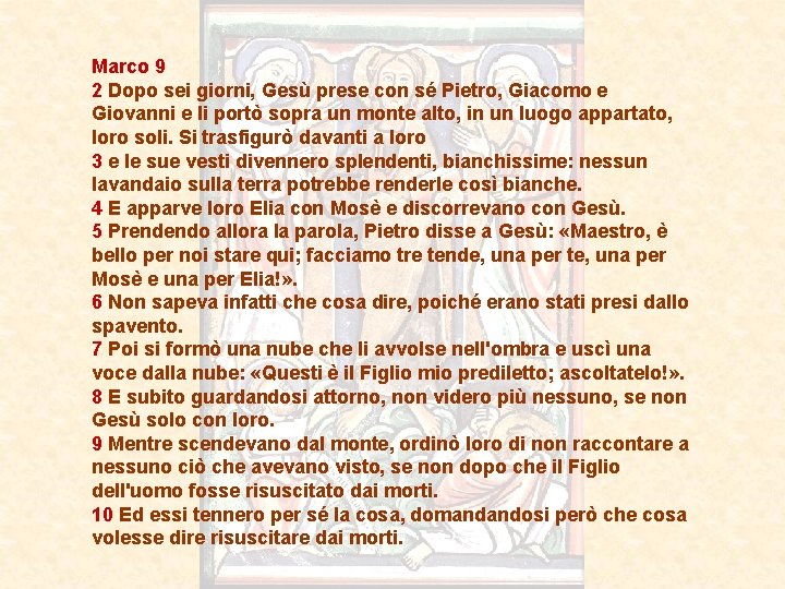 Marco 9 2 Dopo sei giorni, Gesù prese con sé Pietro, Giacomo e Giovanni