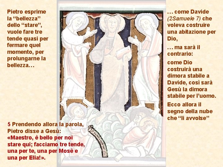 Pietro esprime la “bellezza” dello “stare”, vuole fare tende quasi per fermare quel momento,