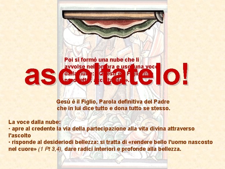 Poi si formò una nube che li avvolse nell'ombra e uscì una voce dalla