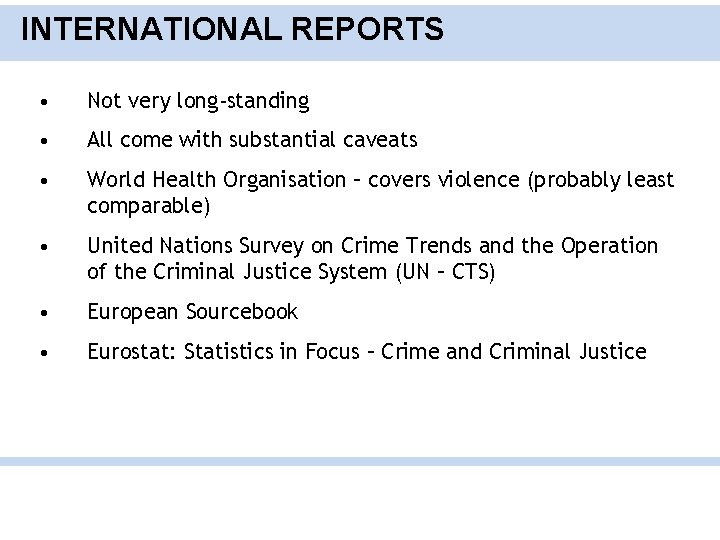 INTERNATIONAL REPORTS • Not very long-standing • All come with substantial caveats • World