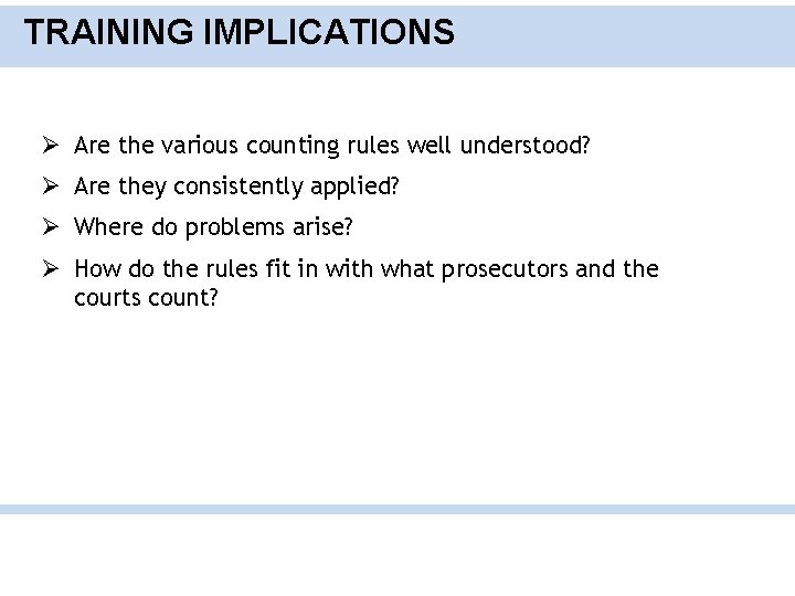 TRAINING IMPLICATIONS Ø Are the various counting rules well understood? Ø Are they consistently