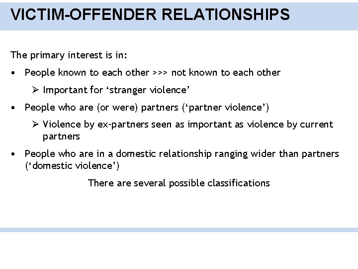 VICTIM-OFFENDER RELATIONSHIPS The primary interest is in: • People known to each other >>>