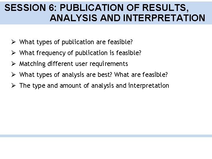 SESSION 6: PUBLICATION OF RESULTS, ANALYSIS AND INTERPRETATION Ø What types of publication are