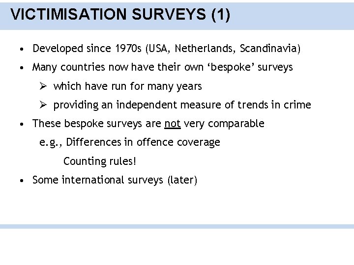 VICTIMISATION SURVEYS (1) • Developed since 1970 s (USA, Netherlands, Scandinavia) • Many countries