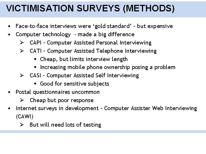 VICTIMISATION SURVEYS (METHODS) • Face-to-face interviews were ‘gold standard’ – but expensive • Computer