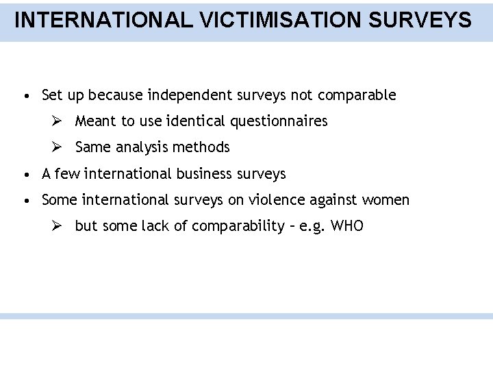 INTERNATIONAL VICTIMISATION SURVEYS • Set up because independent surveys not comparable Ø Meant to