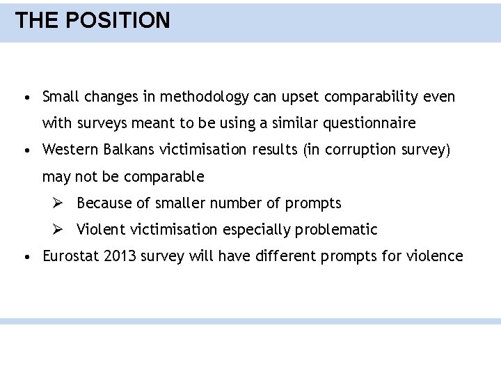 THE POSITION • Small changes in methodology can upset comparability even with surveys meant