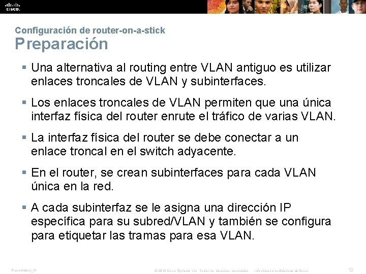Configuración de router-on-a-stick Preparación § Una alternativa al routing entre VLAN antiguo es utilizar