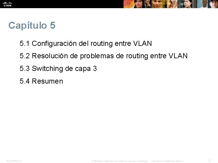 Capítulo 5 5. 1 Configuración del routing entre VLAN 5. 2 Resolución de problemas