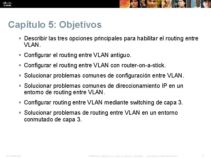 Capítulo 5: Objetivos § Describir las tres opciones principales para habilitar el routing entre