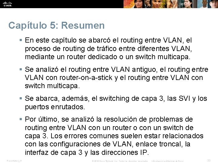 Capítulo 5: Resumen § En este capítulo se abarcó el routing entre VLAN, el