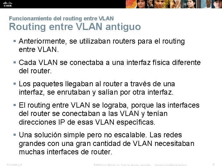Funcionamiento del routing entre VLAN Routing entre VLAN antiguo § Anteriormente, se utilizaban routers
