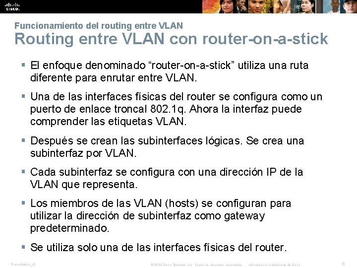 Funcionamiento del routing entre VLAN Routing entre VLAN con router-on-a-stick § El enfoque denominado