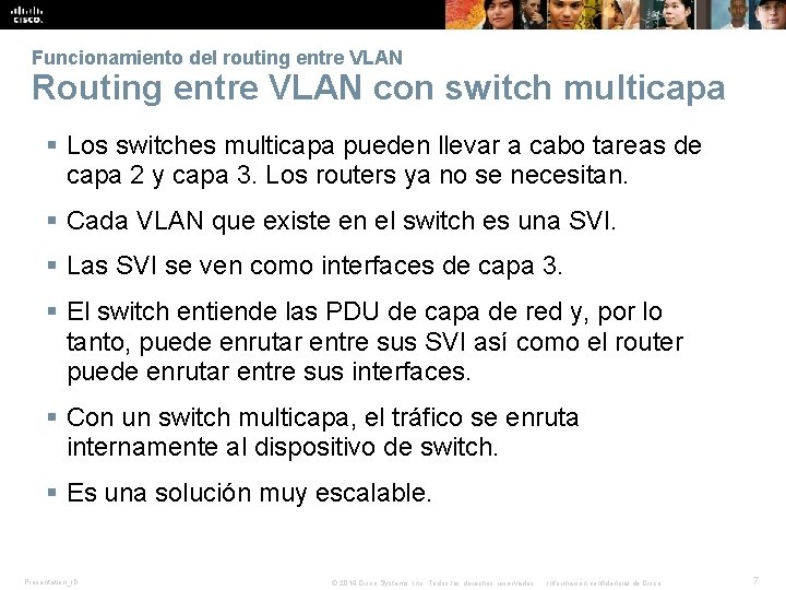 Funcionamiento del routing entre VLAN Routing entre VLAN con switch multicapa § Los switches