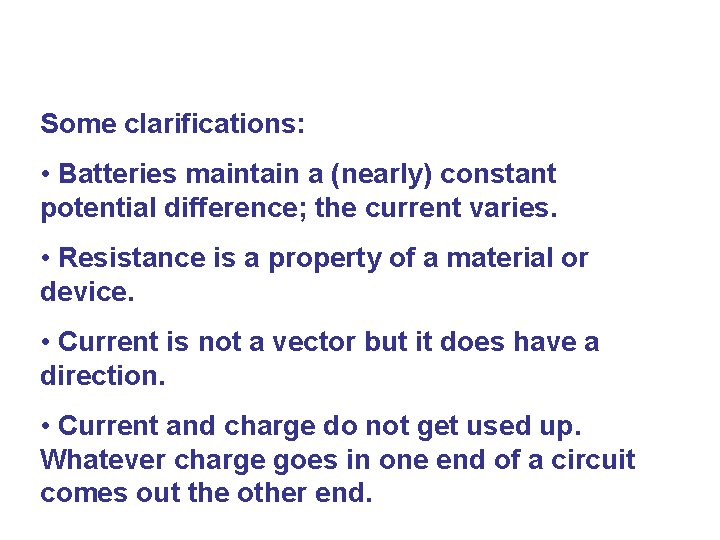 Some clarifications: • Batteries maintain a (nearly) constant potential difference; the current varies. •