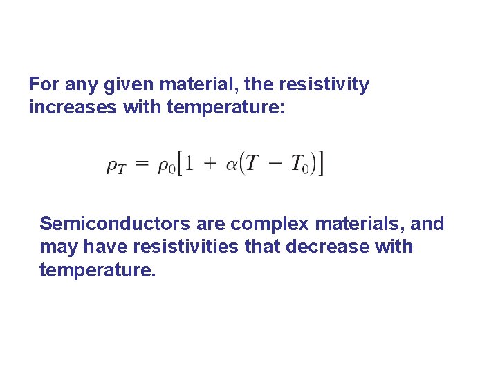 For any given material, the resistivity increases with temperature: Semiconductors are complex materials, and