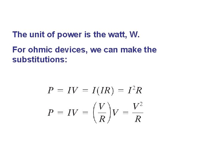The unit of power is the watt, W. For ohmic devices, we can make