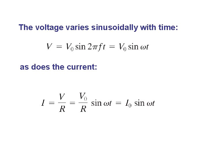 The voltage varies sinusoidally with time: as does the current: 