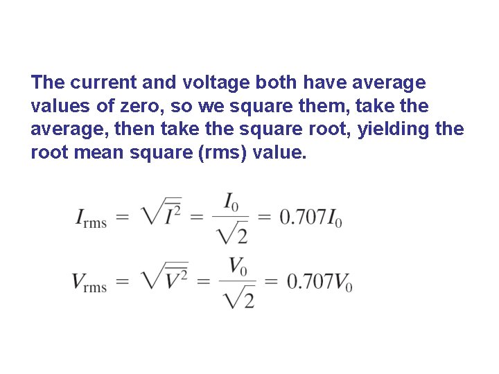 The current and voltage both have average values of zero, so we square them,