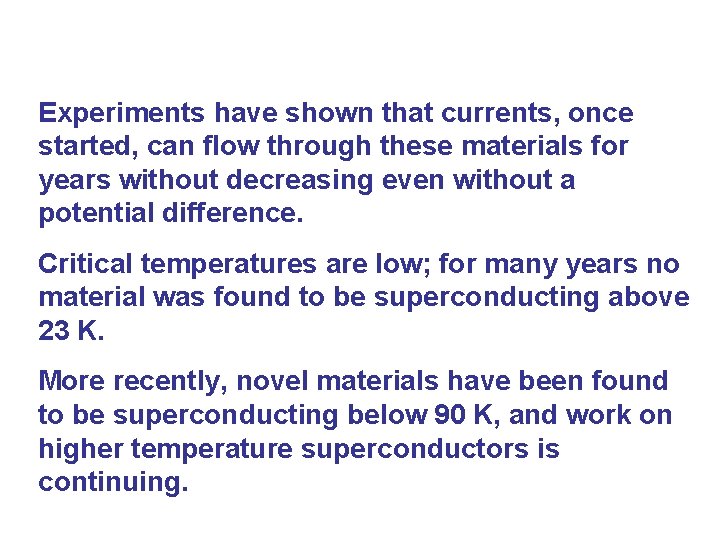 Experiments have shown that currents, once started, can flow through these materials for years