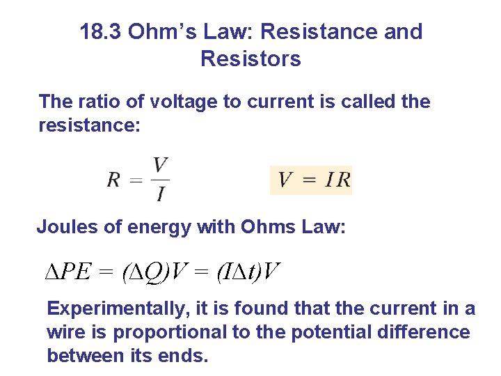 18. 3 Ohm’s Law: Resistance and Resistors The ratio of voltage to current is