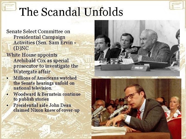 The Scandal Unfolds Senate Select Committee on Presidential Campaign Activities (Sen. Sam Ervin (D)NC