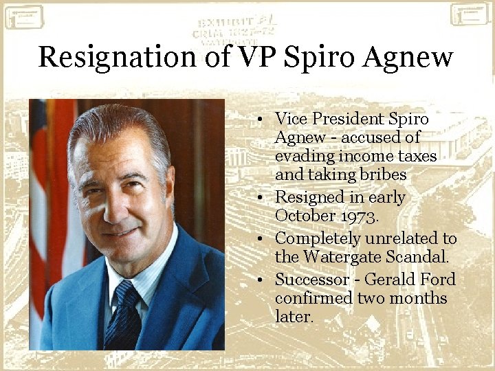Resignation of VP Spiro Agnew • Vice President Spiro Agnew - accused of evading