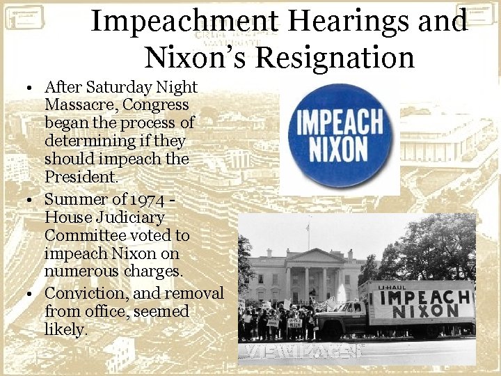 Impeachment Hearings and Nixon’s Resignation • After Saturday Night Massacre, Congress began the process