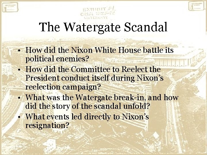 The Watergate Scandal • How did the Nixon White House battle its political enemies?