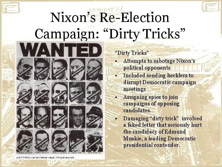 Nixon’s Re-Election Campaign: “Dirty Tricks” • Attempts to sabotage Nixon’s political opponents • Included