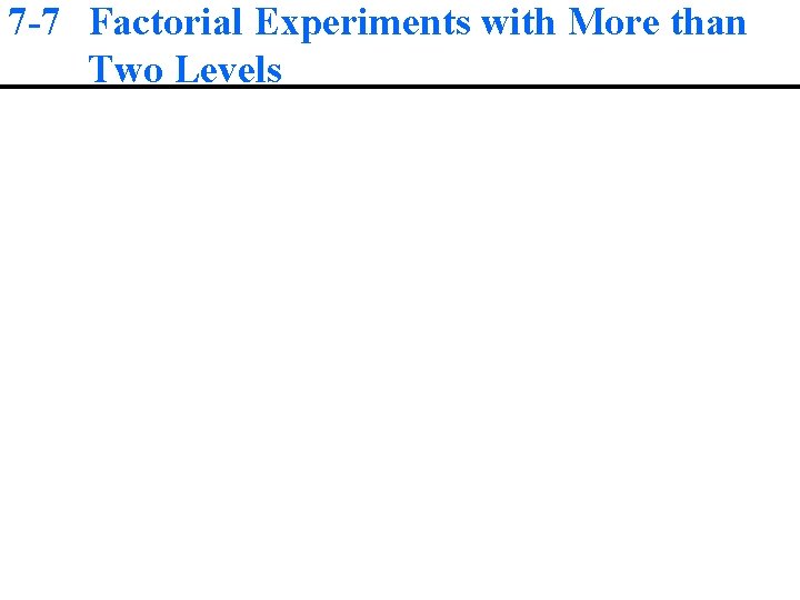 7 -7 Factorial Experiments with More than Two Levels 